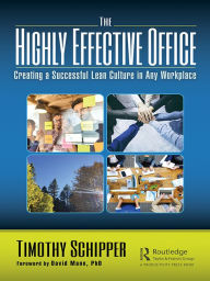 Title: The Highly Effective Office: Creating a Successful Lean Culture in Any Workplace, Author: Timothy Schipper