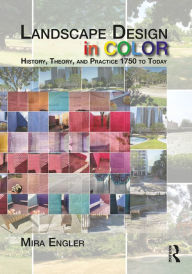 Title: Landscape Design in Color: History, Theory, and Practice 1750 to Today, Author: Mira Engler