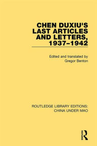 Title: Chen Duxiu's Last Articles and Letters, 1937-1942, Author: Gregor Benton