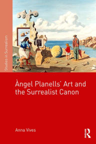 Title: Àngel Planells' Art and the Surrealist Canon, Author: Anna Vives