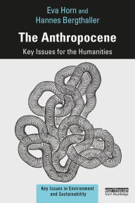 Title: The Anthropocene: Key Issues for the Humanities, Author: Eva Horn