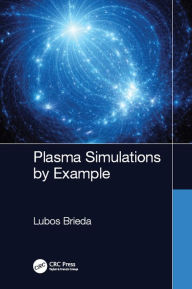 Title: Plasma Simulations by Example, Author: Lubos Brieda