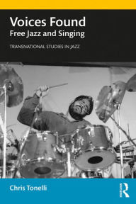 Title: Voices Found: Free Jazz and Singing, Author: Chris Tonelli