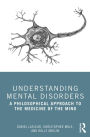 Understanding Mental Disorders: A Philosophical Approach to the Medicine of the Mind