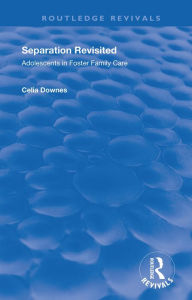 Title: Separation Revisited: Adolescents in Foster Family Care, Author: Celia Downes