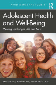 Title: Adolescent Health and Well-Being: Meeting Challenges Old and New, Author: Melissa Kang