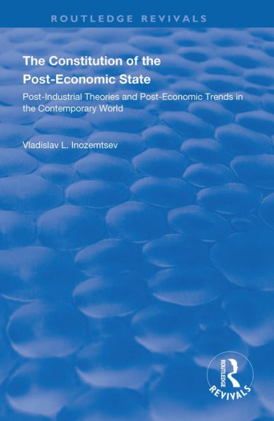 The Constitution of the Post-Economic State: Post-Industrial Theories and Post-Economic Trends in the Contemporary World