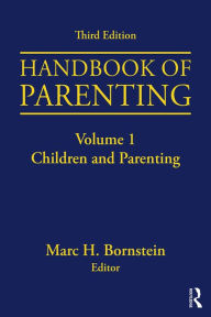 Title: Handbook of Parenting: Volume I: Children and Parenting, Third Edition, Author: Marc H. Bornstein