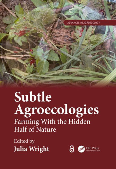 Subtle Agroecologies: Farming With the Hidden Half of Nature