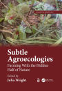 Subtle Agroecologies: Farming With the Hidden Half of Nature