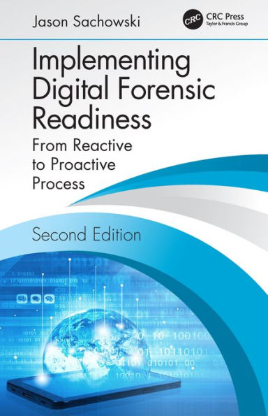 Implementing Digital Forensic Readiness: From Reactive to Proactive Process, Second Edition
