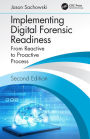Implementing Digital Forensic Readiness: From Reactive to Proactive Process, Second Edition