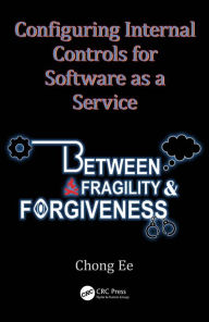 Title: Configuring Internal Controls for Software as a Service: Between Fragility and Forgiveness, Author: Chong Ee