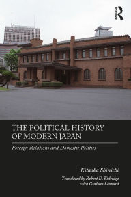 Title: The Political History of Modern Japan: Foreign Relations and Domestic Politics, Author: Kitaoka Shinichi