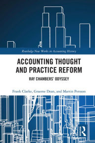 Title: Accounting Thought and Practice Reform: Ray Chambers' Odyssey, Author: Frank Clarke