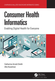 Title: Consumer Health Informatics: Enabling Digital Health for Everyone, Author: Catherine Arnott Smith