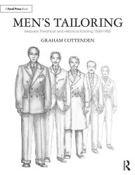 Title: Men's Tailoring: Bespoke, Theatrical and Historical Tailoring 1830-1950, Author: Graham Cottenden