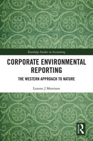 Title: Corporate Environmental Reporting: The Western Approach to Nature, Author: Leanne J Morrison