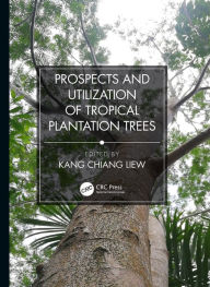 Title: Prospects and Utilization of Tropical Plantation Trees, Author: Liew Kang Chiang