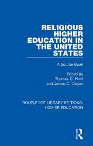 Title: Religious Higher Education in the United States: A Source Book, Author: Thomas Hunt