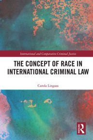Title: The Concept of Race in International Criminal Law, Author: Carola Lingaas