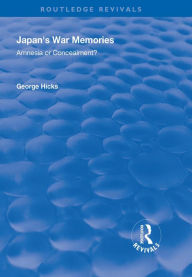 Title: Japan's War Memories: Amnesia or Concealment?, Author: George Hicks