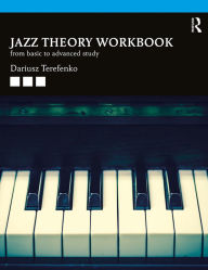Title: Jazz Theory Workbook: From Basic to Advanced Study, Author: Dariusz Terefenko