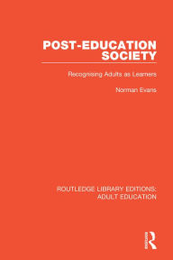 Title: Post-Education Society: Recognising Adults as Learners, Author: Norman Evans