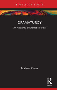 Title: Dramaturgy: An Anatomy of Dramatic Forms, Author: Michael Evans