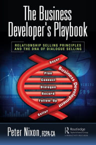 Title: The Business Developer's Playbook: Relationship Selling Principles and the DNA of Dialogue Selling, Author: Peter Nixon