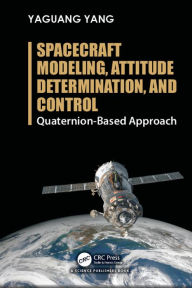 Title: Spacecraft Modeling, Attitude Determination, and Control: Quaternion-Based Approach, Author: Yaguang Yang