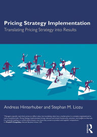 Title: Pricing Strategy Implementation: Translating Pricing Strategy into Results, Author: Andreas Hinterhuber