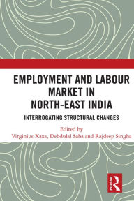 Title: Employment and Labour Market in North-East India: Interrogating Structural Changes, Author: Virginius Xaxa
