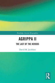 Title: Agrippa II: The Last of the Herods, Author: David Jacobson