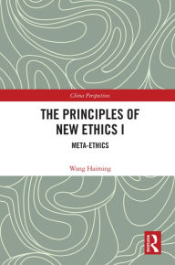 Title: The Principles of New Ethics I: Meta-ethics, Author: Wang Haiming