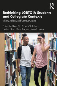 Title: Rethinking LGBTQIA Students and Collegiate Contexts: Identity, Policies, and Campus Climate, Author: Eboni M. Zamani-Gallaher