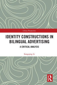 Title: Identity Constructions in Bilingual Advertising: A Critical Analysis, Author: Songqing Li