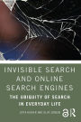 Invisible Search and Online Search Engines: The Ubiquity of Search in Everyday Life