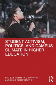 Title: Student Activism, Politics, and Campus Climate in Higher Education, Author: Demetri L. Morgan