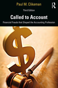 Title: Called to Account: Financial Frauds that Shaped the Accounting Profession, Author: Paul M. Clikeman