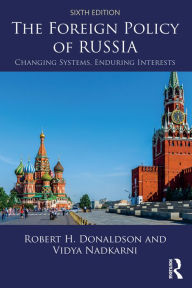 Title: The Foreign Policy of Russia: Changing Systems, Enduring Interests, Author: Robert H. Donaldson