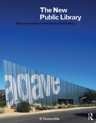 Title: The New Public Library: Design Innovation for the Twenty-First Century, Author: R. Thomas Hille