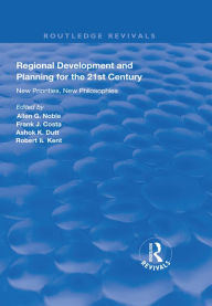 Title: Regional Development and Planning for the 21st Century: New Priorities, New Philosophies, Author: Allen G. Noble