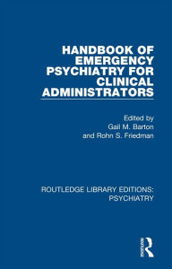 Title: Handbook of Emergency Psychiatry for Clinical Administrators, Author: Gail M. Barton