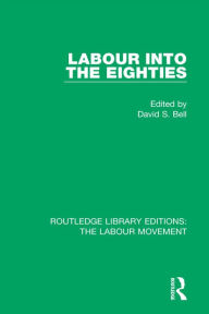 Title: Labour into the Eighties, Author: David S. Bell