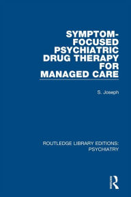 Title: Symptom-Focused Psychiatric Drug Therapy for Managed Care, Author: S. Joseph