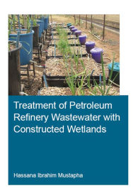 Title: Treatment of Petroleum Refinery Wastewater with Constructed Wetlands, Author: Hassana Mustapha