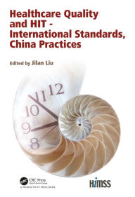 Title: Healthcare Quality and HIT - International Standards, China Practices, Author: Jilan Liu