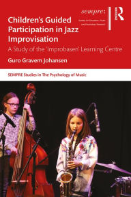 Title: Children's Guided Participation in Jazz Improvisation: A Study of the 'Improbasen' Learning Centre, Author: Guro Gravem Johansen