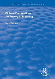 Title: Michael Dummett and the Theory of Meaning, Author: Darryl Gunson